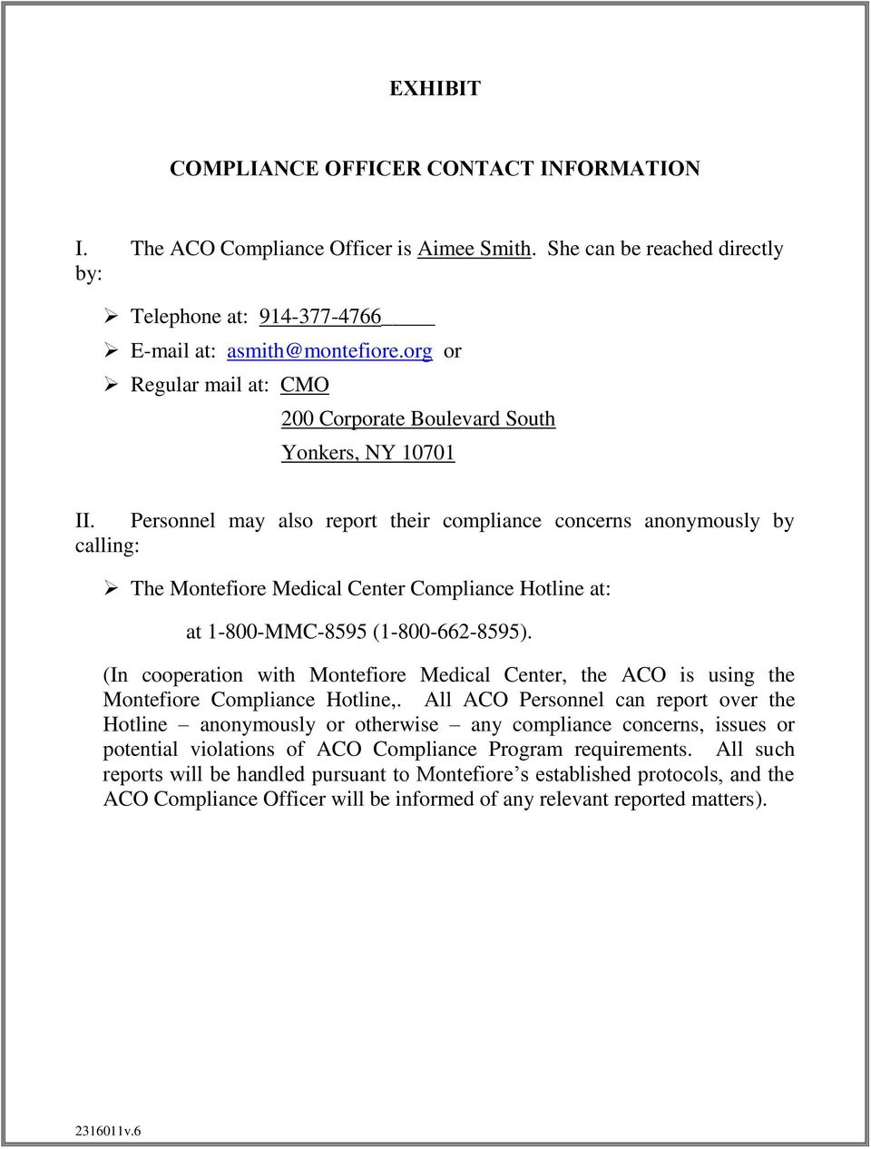 Personnel may also report their compliance concerns anonymously by calling: The Montefiore Medical Center Compliance Hotline at: at 1-800-MMC-8595 (1-800-662-8595).