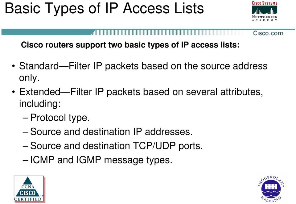 Extended Filter IP packets based on several attributes, including: Protocol type.