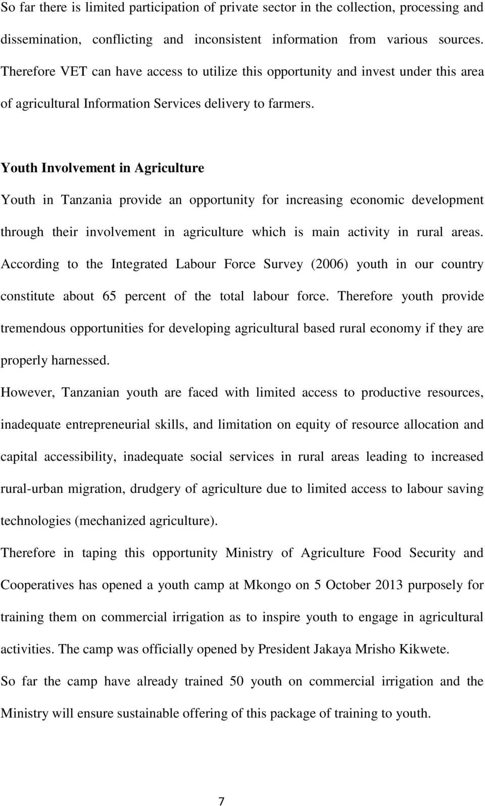 Youth Involvement in Agriculture Youth in Tanzania provide an opportunity for increasing economic development through their involvement in agriculture which is main activity in rural areas.