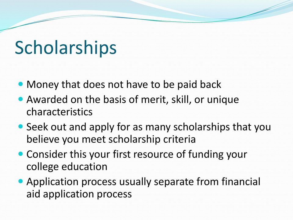 believe you meet scholarship criteria Consider this your first resource of funding your