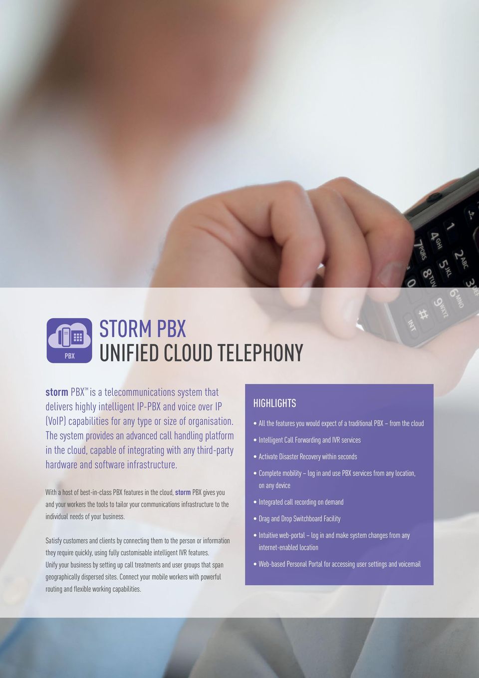 With a host of best-in-class PBX features in the cloud, storm PBX gives you and your workers the tools to tailor your communications infrastructure to the individual needs of your business.