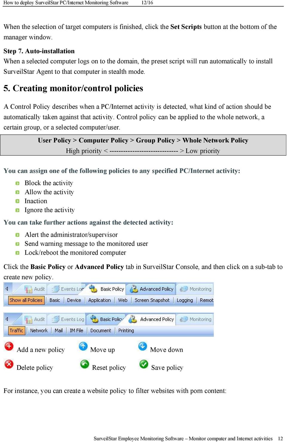 Creating monitor/control policies A Control Policy describes when a PC/Internet activity is detected, what kind of action should be automatically taken against that activity.