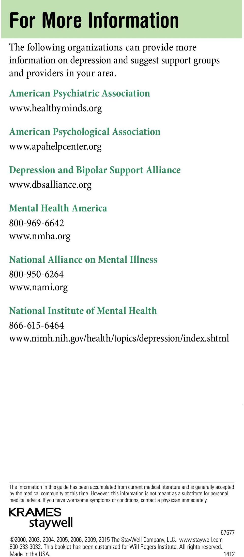 org National Alliance on Mental Illness 800-950-6264 www.nami.org National Institute of Mental Health 866-615-6464 www.nimh.nih.gov/health/topics/depression/index.