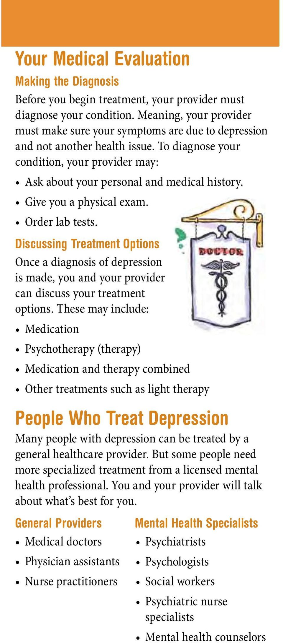 Give you a physical exam. Order lab tests. Discussing Treatment Options Once a diagnosis of depression is made, you and your provider can discuss your treatment options.