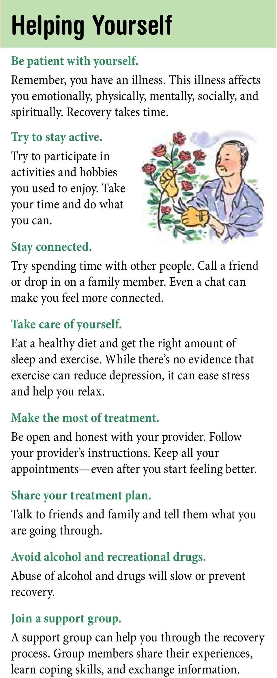 Call a friend or drop in on a family member. Even a chat can make you feel more connected. Take care of yourself. Eat a healthy diet and get the right amount of sleep and exercise.