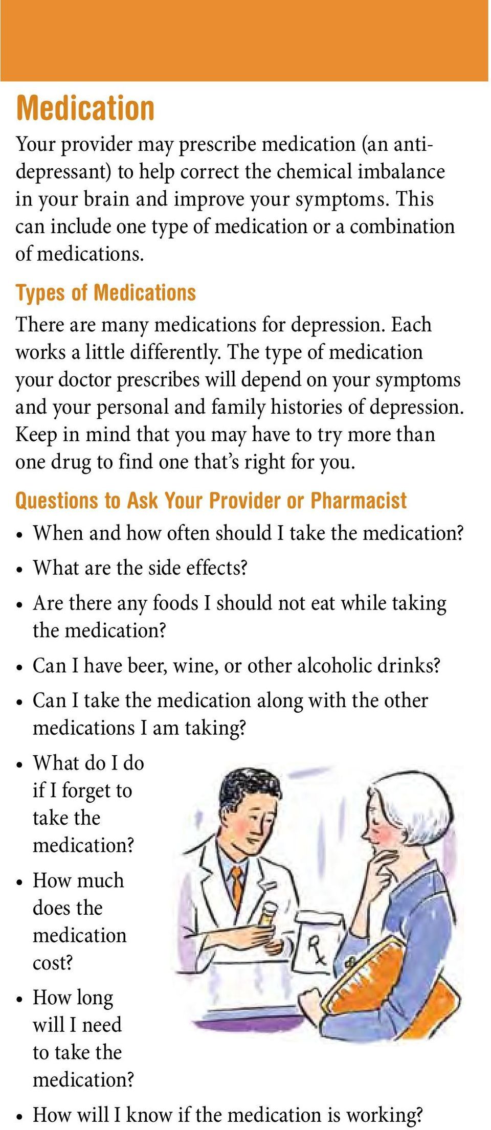 The type of medication your doctor prescribes will depend on your symptoms and your personal and family histories of depression.