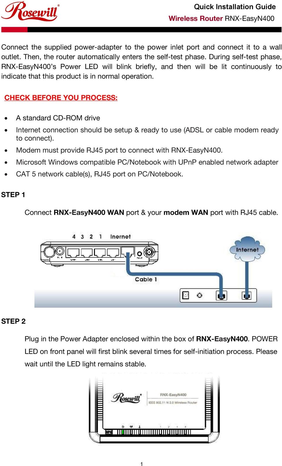 CHECK BEFORE YOU PROCESS: A standard CD-ROM drive Internet connection should be setup & ready to use (ADSL or cable modem ready to connect). Modem must provide RJ45 port to connect with RNX-EasyN400.