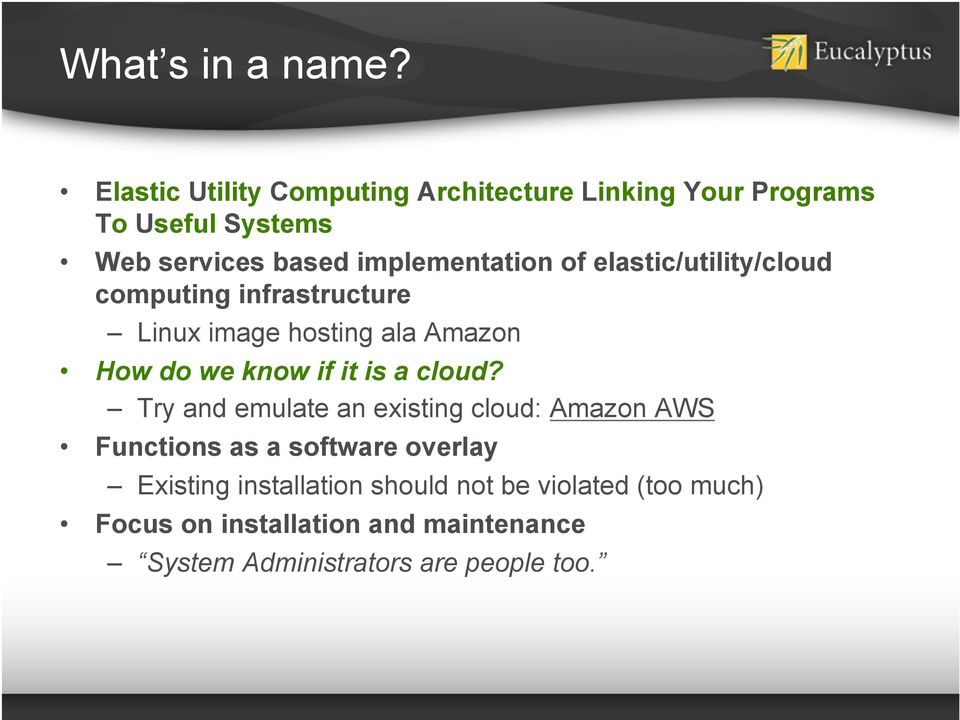 of elastic/utility/cloud computing infrastructure Linux image hosting ala Amazon How do we know if it is a cloud?