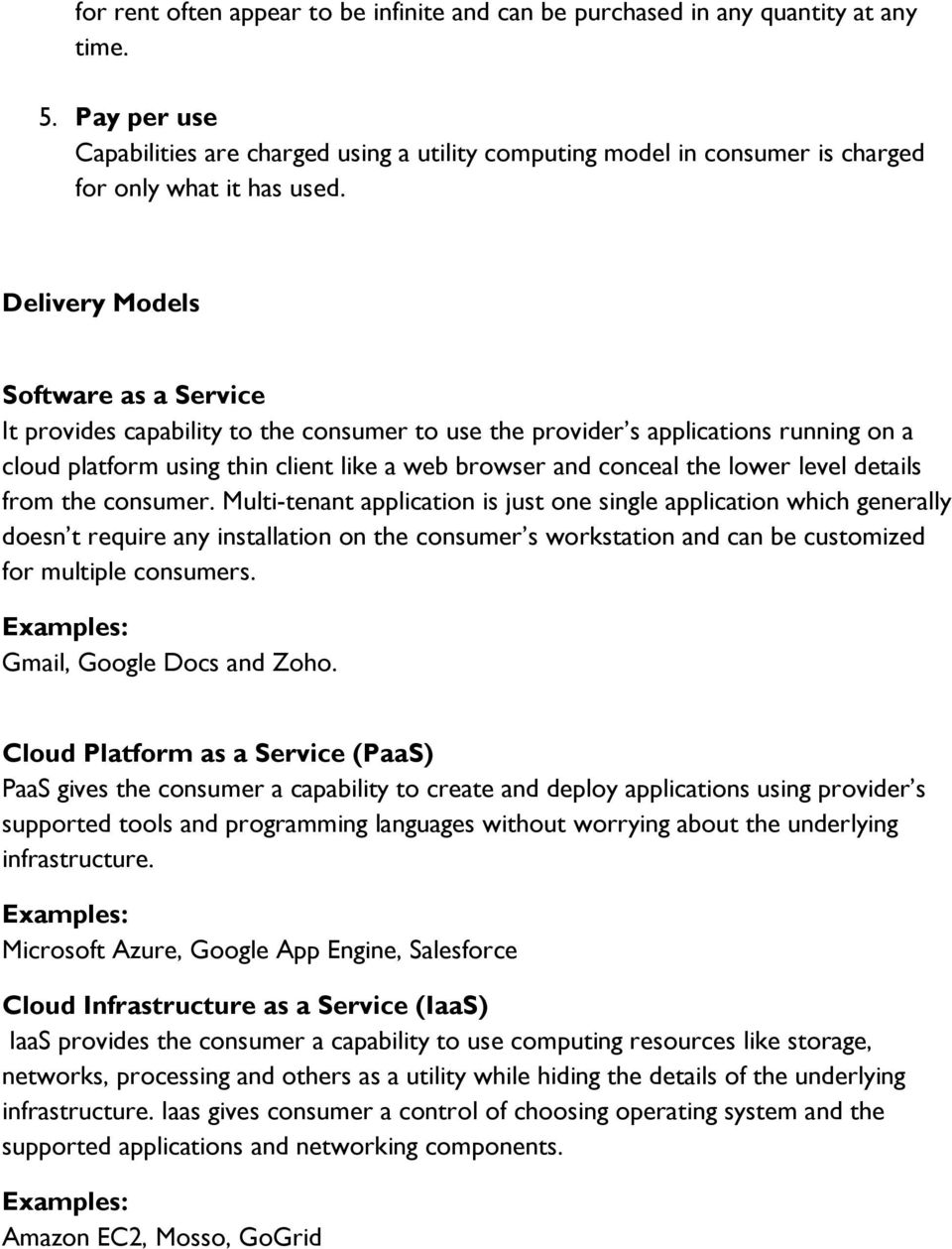 Delivery Models Software as a Service It provides capability to the consumer to use the provider s applications running on a cloud platform using thin client like a web browser and conceal the lower