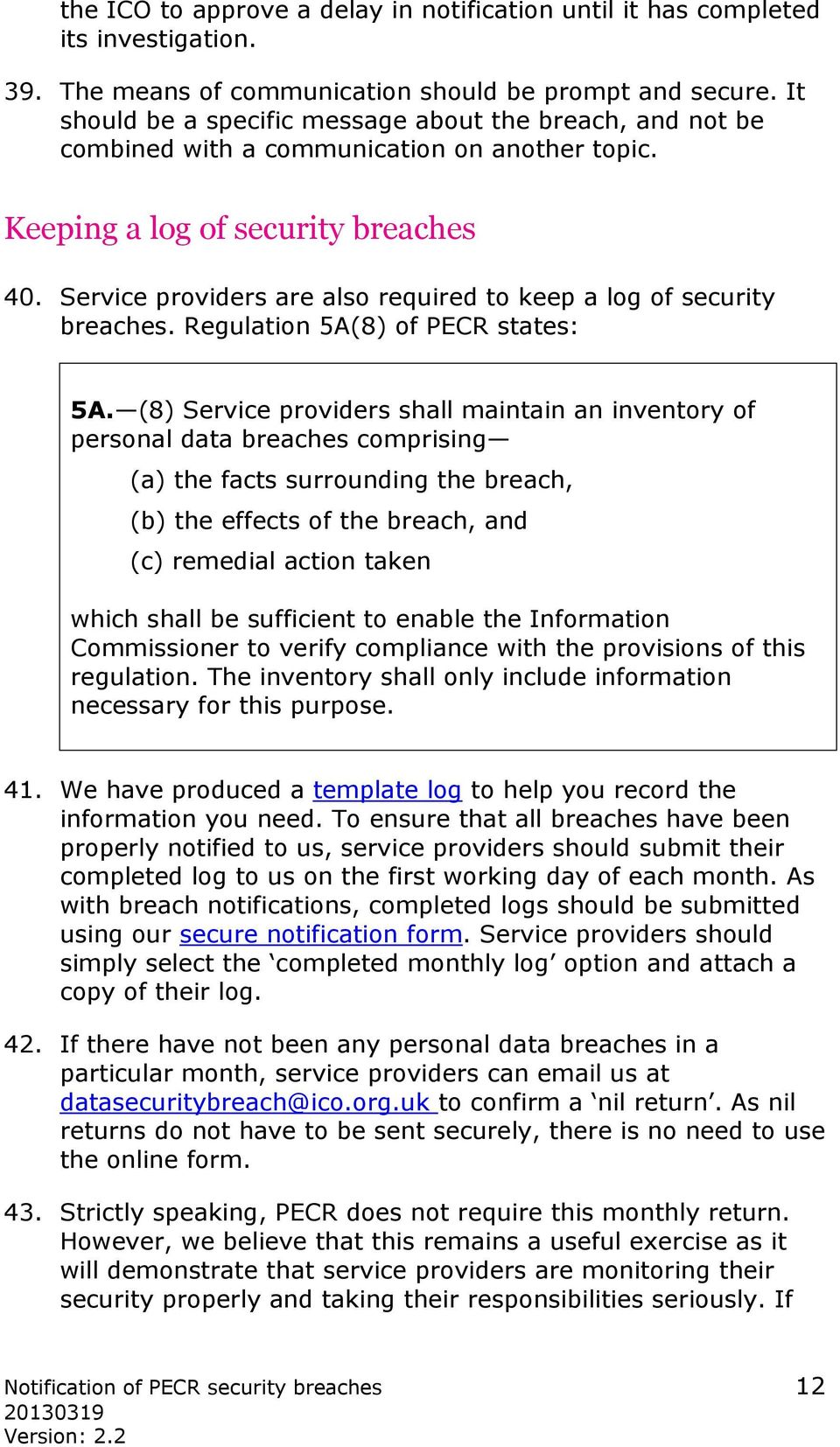 Service providers are also required to keep a log of security breaches. Regulation 5A(8) of PECR states: 5A.