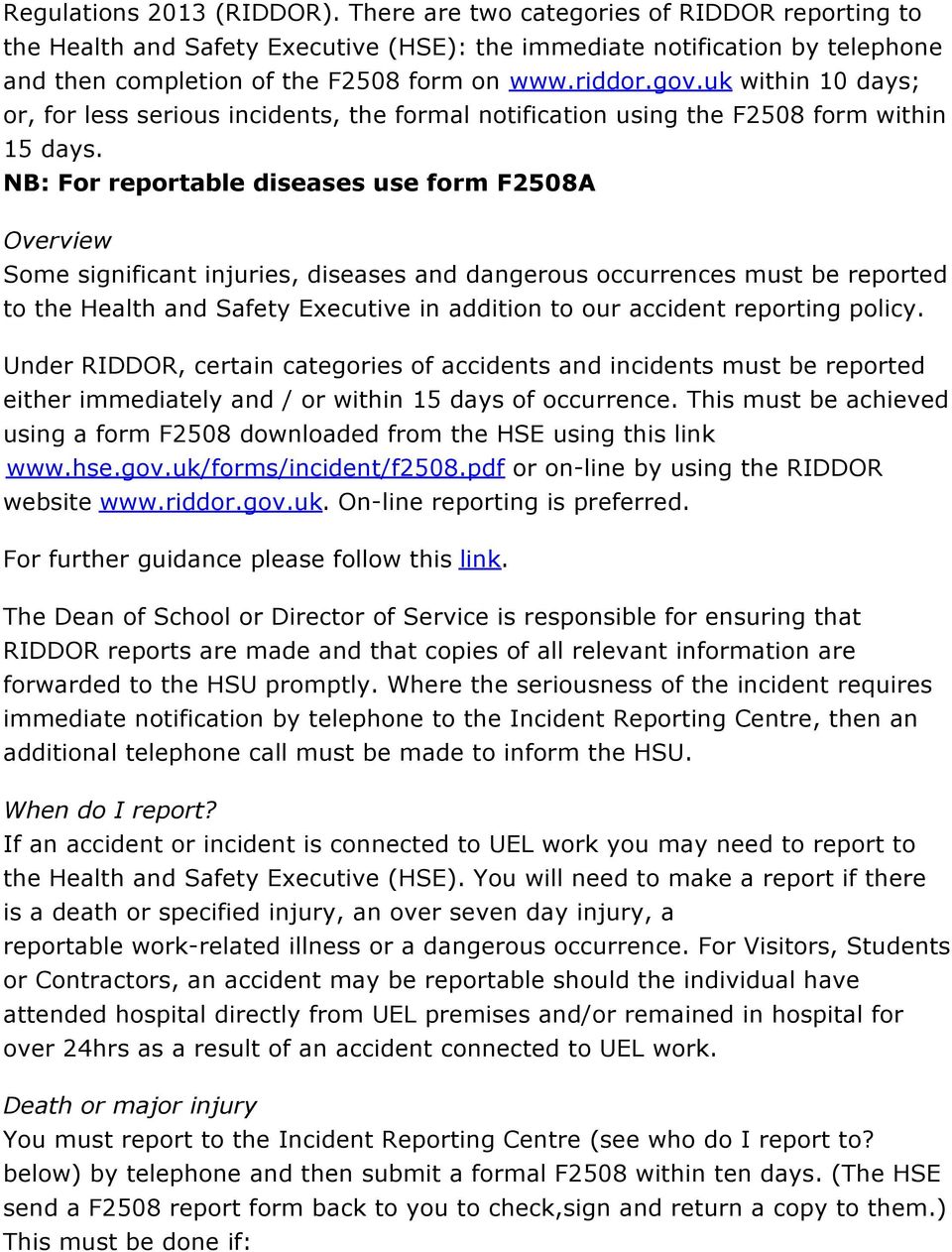 NB: For reportable diseases use form F2508A Overview Some significant injuries, diseases and dangerous occurrences must be reported to the Health and Safety Executive in addition to our accident