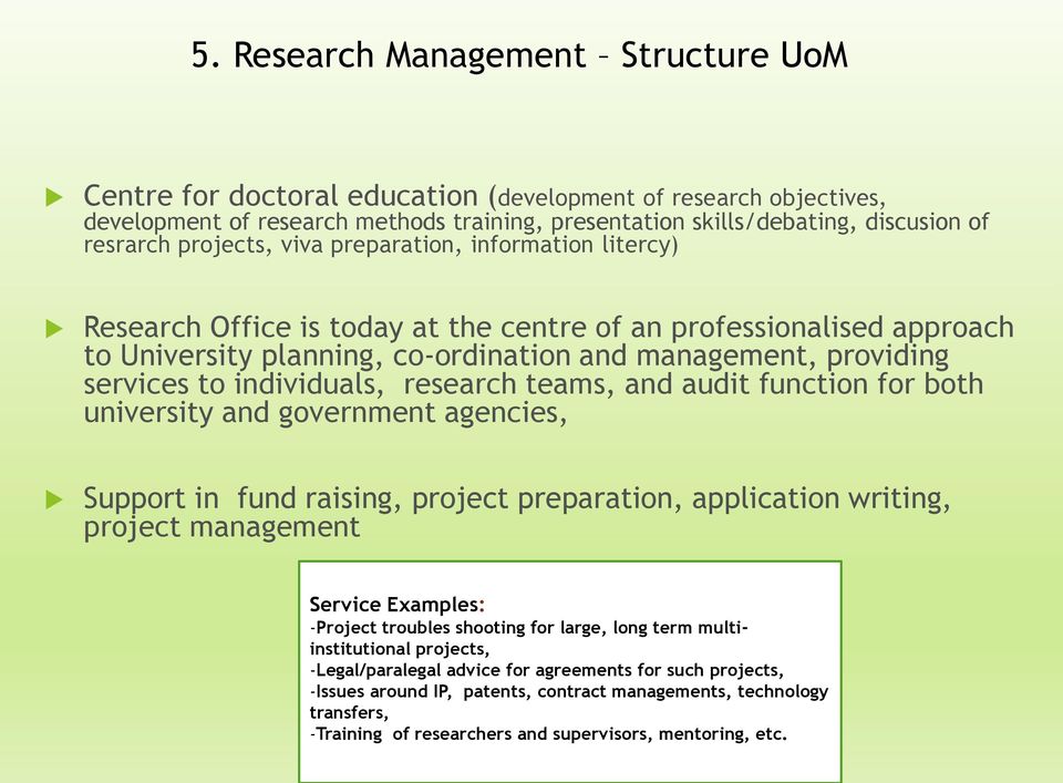 individuals, research teams, and audit function for both university and government agencies, Support in fund raising, project preparation, application writing, project management Service Examples: