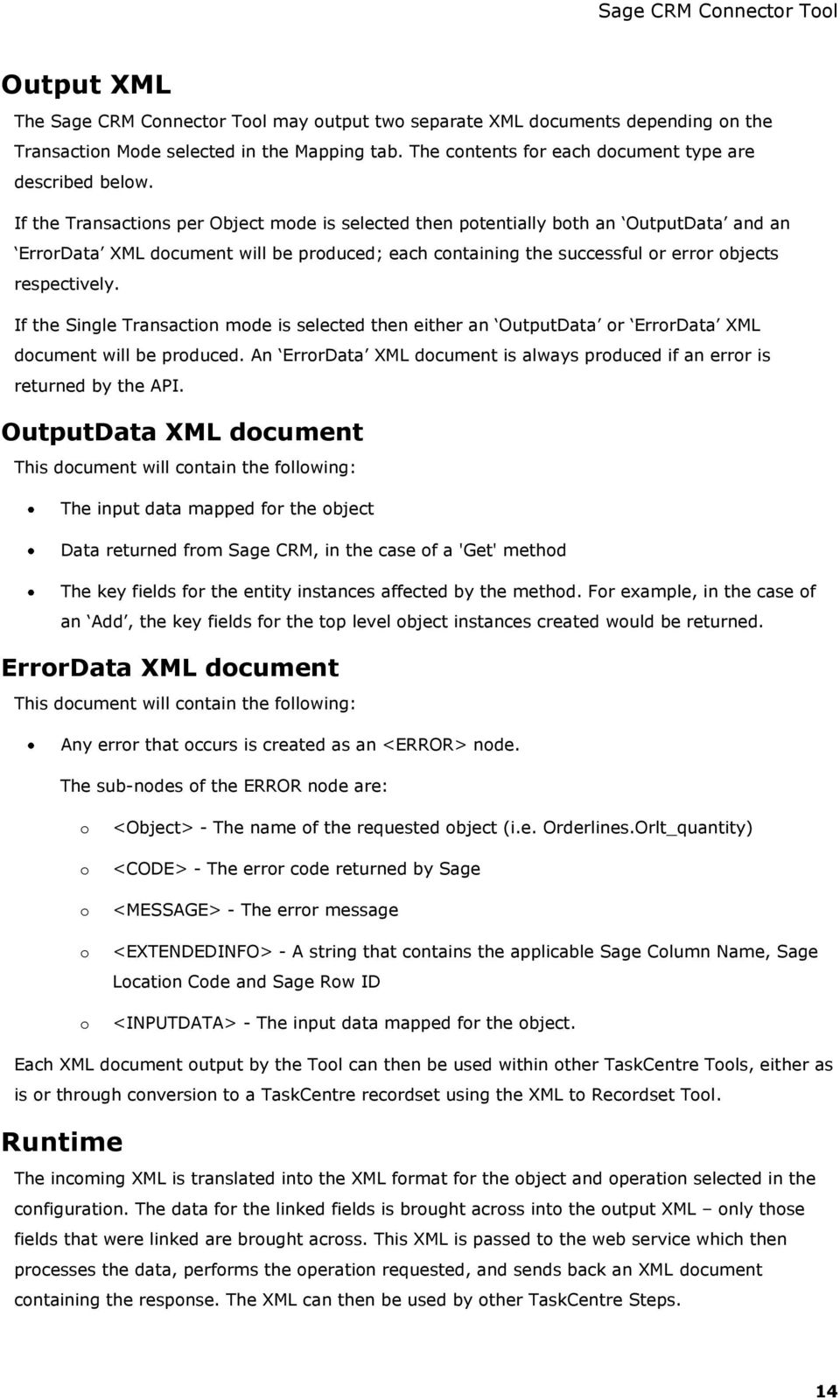 If the Single Transaction mode is selected then either an OutputData or ErrorData XML document will be produced. An ErrorData XML document is always produced if an error is returned by the API.