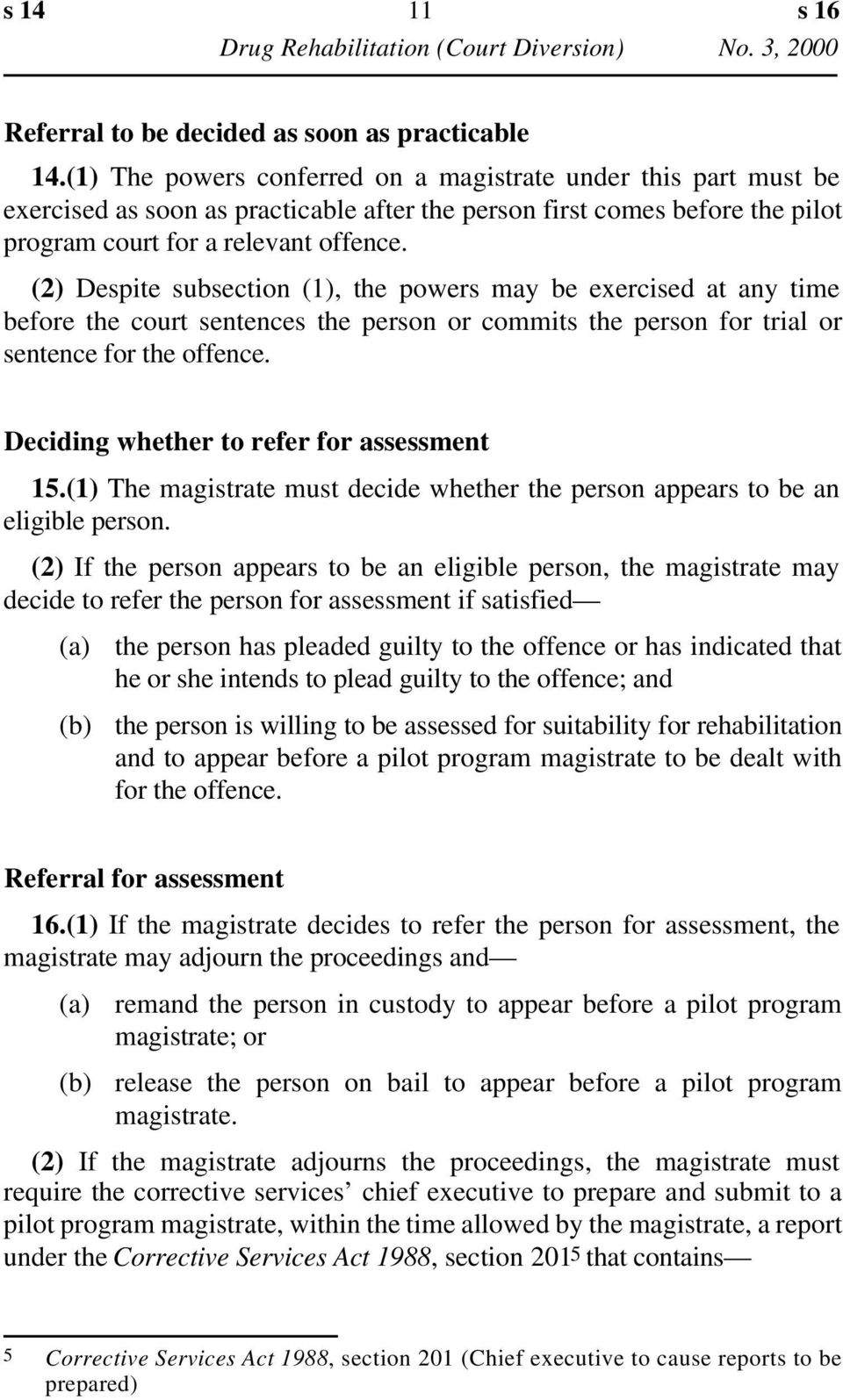 (2) Despite subsection (1), the powers may be exercised at any time before the court sentences the person or commits the person for trial or sentence for the offence.
