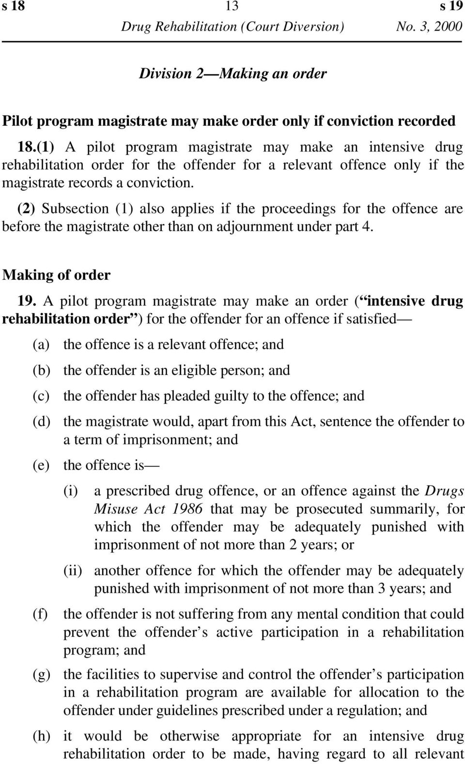 (2) Subsection (1) also applies if the proceedings for the offence are before the magistrate other than on adjournment under part 4. Making of order 19.