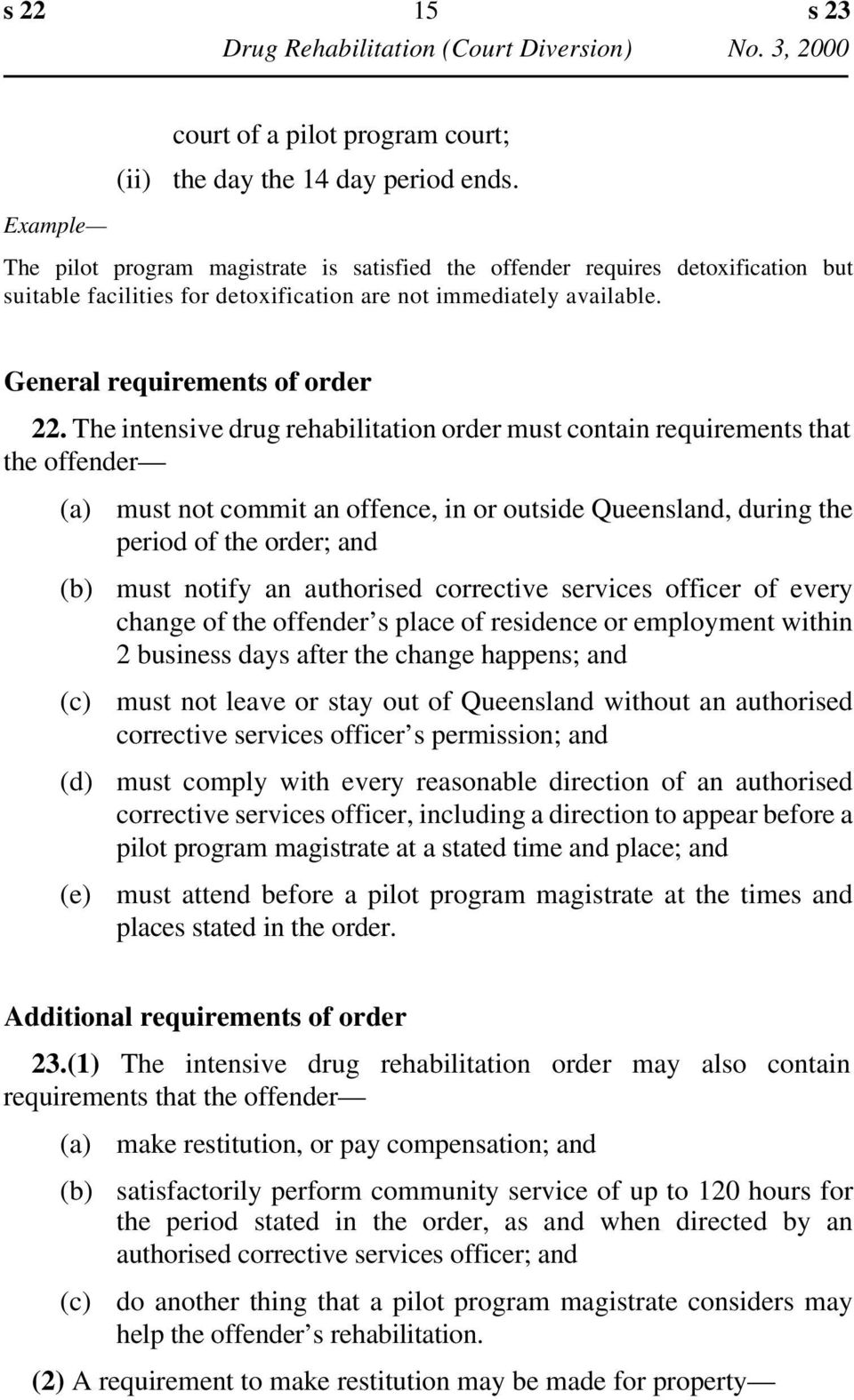 The intensive drug rehabilitation order must contain requirements that the offender (d) (e) must not commit an offence, in or outside Queensland, during the period of the order; and must notify an