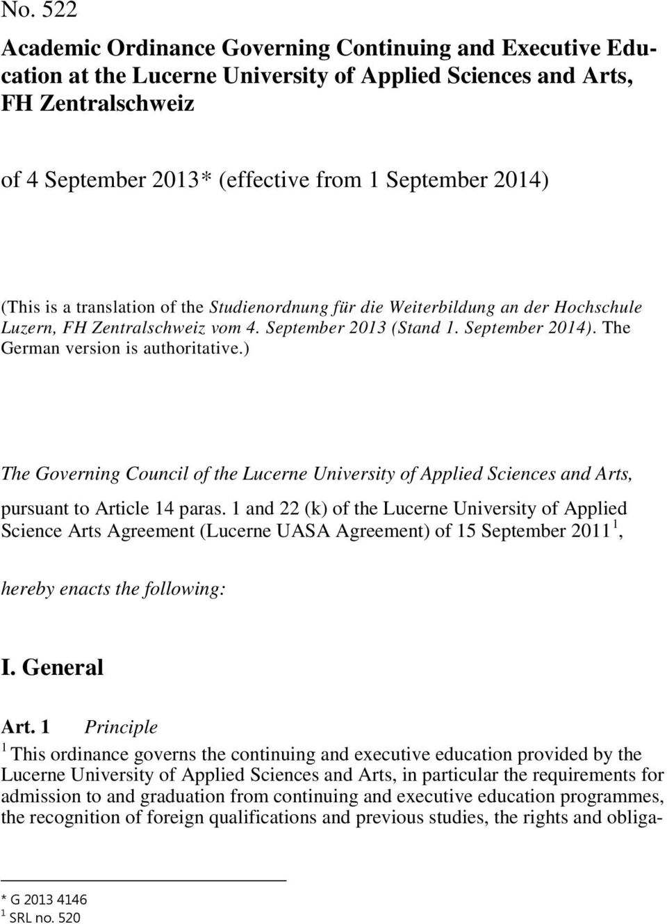 ) The Governing Council of the Lucerne University of Applied Sciences and Arts, pursuant to Article 4 paras.