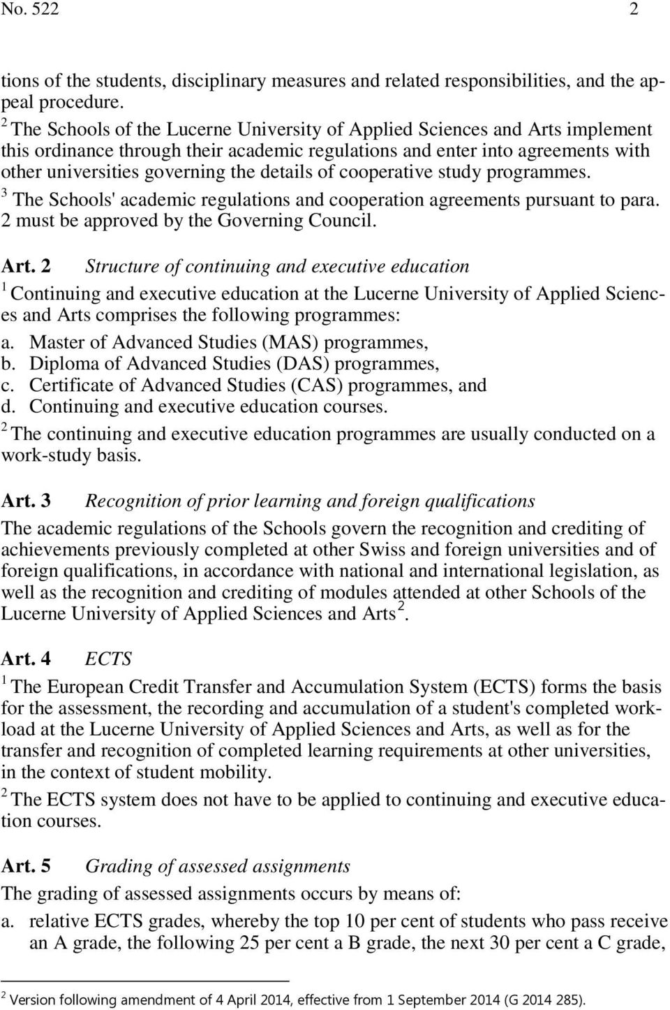 of cooperative study programmes. The Schools' academic regulations and cooperation agreements pursuant to para. must be approved by the Governing Council. Art.
