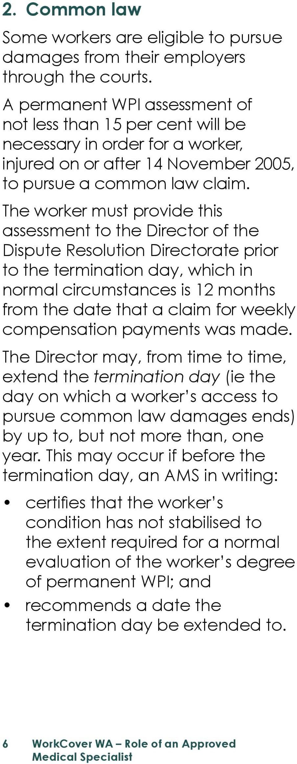 The worker must provide this assessment to the Director of the Dispute Resolution Directorate prior to the termination day, which in normal circumstances is 12 months from the date that a claim for
