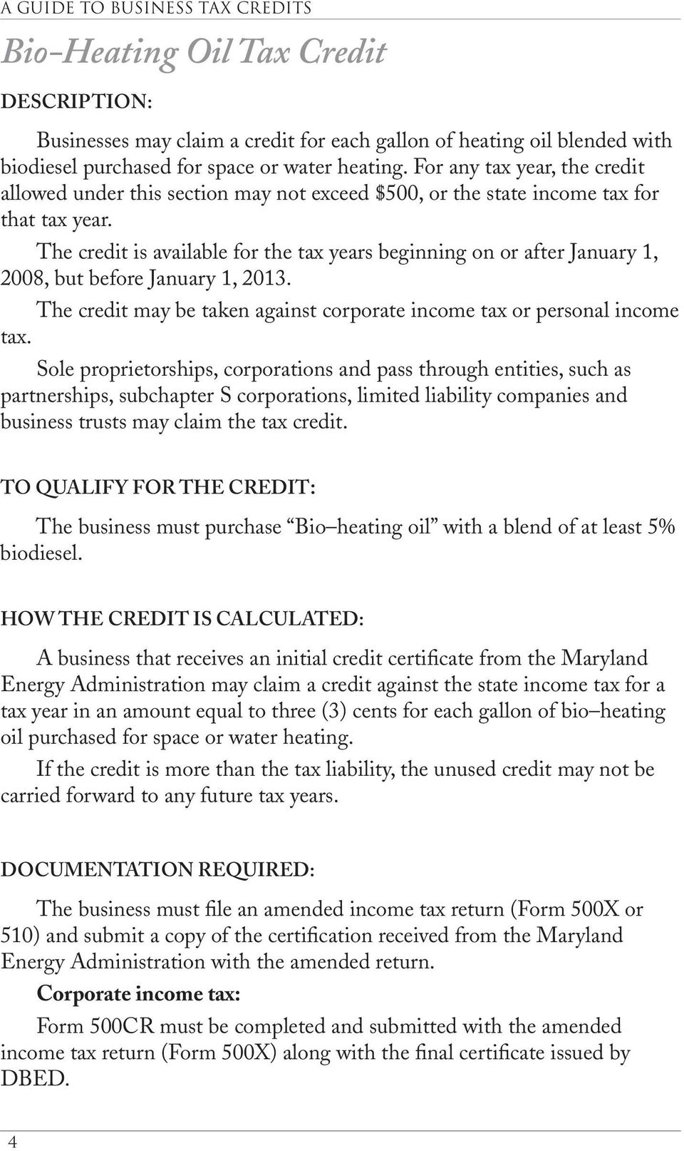 The credit is available for the tax years beginning on or after January 1, 2008, but before January 1, 2013. The credit may be taken against corporate income tax or personal income tax.