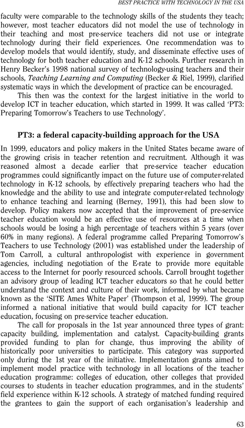 One recommendation was to develop models that would identify, study, and disseminate effective uses of technology for both teacher education and K-12 schools.