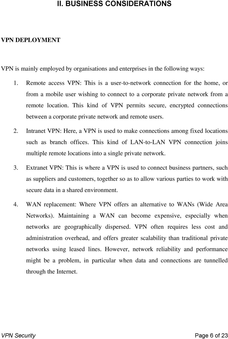 This kind of VPN permits secure, encrypted connections between a corporate private network and remote users. 2.