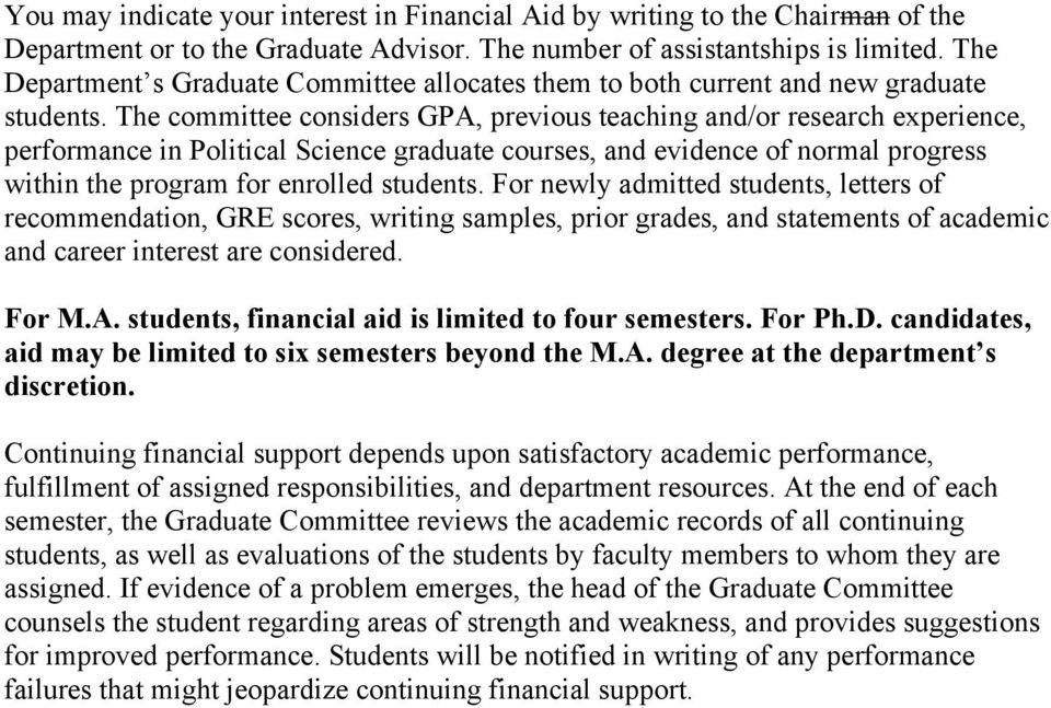 The committee considers GPA, previous teaching and/or research experience, performance in Political Science graduate courses, and evidence of normal progress within the program for enrolled students.