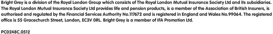 The Royal London Mutual Insurance Society Ltd provides life and pension products, is a member of the Association of British
