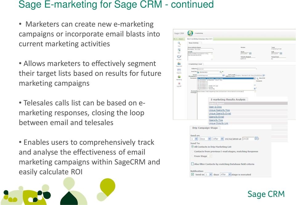 campaigns Telesales calls list can be based on e- marketing responses, closing the loop between email and telesales Enables