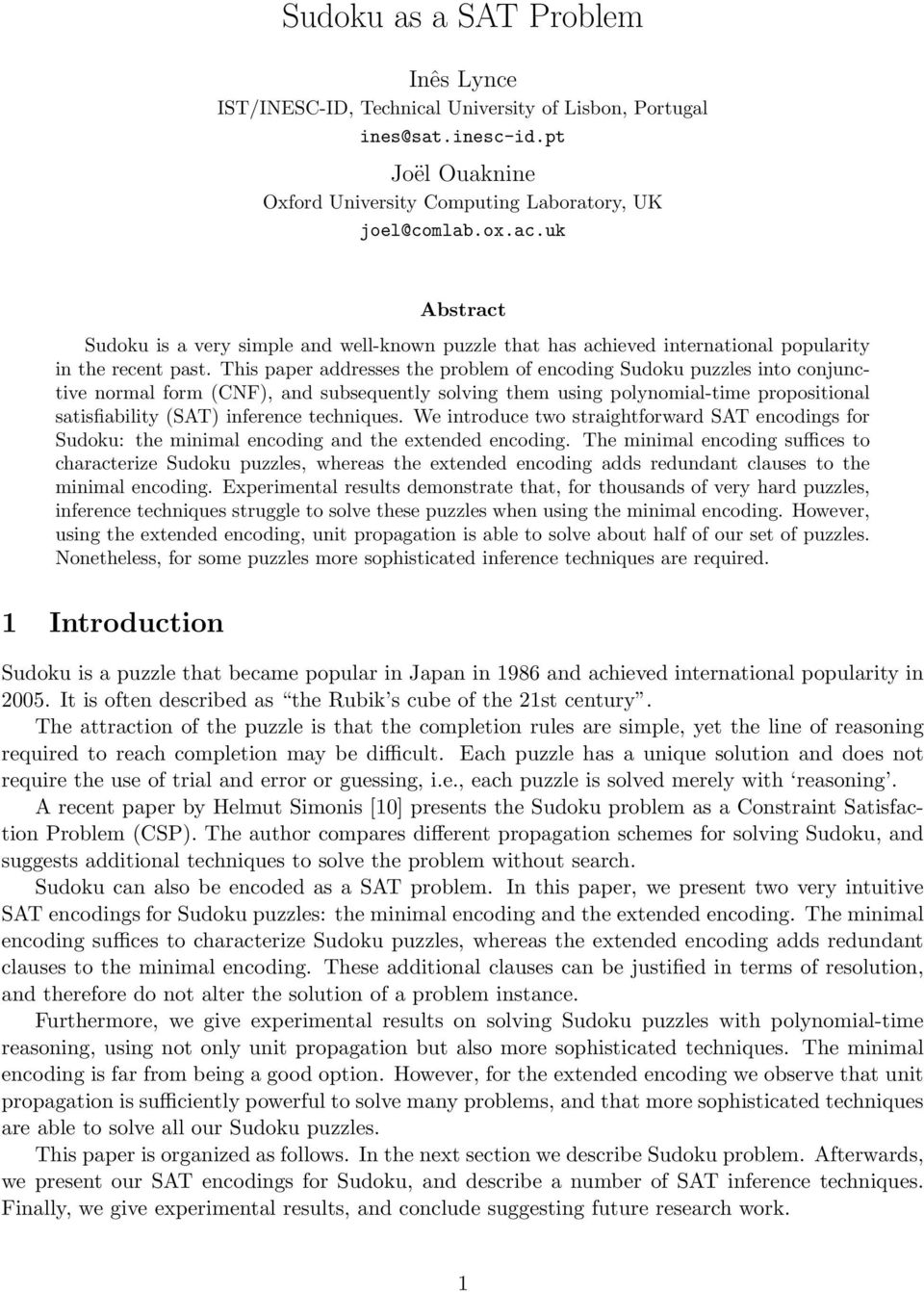This paper addresses the problem of encoding Sudoku puzzles into conjunctive normal form (CNF), and subsequently solving them using polynomial-time propositional satisfiability (SAT) inference