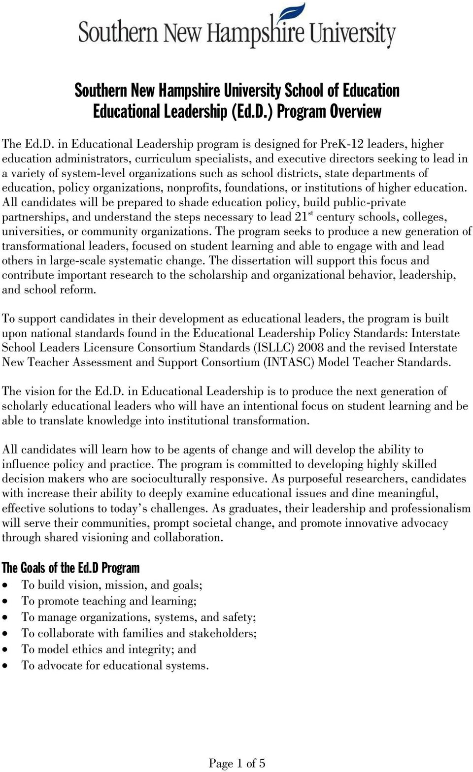 in Educational Leadership program is designed for PreK-12 leaders, higher education administrators, curriculum specialists, and executive directors seeking to lead in a variety of system-level