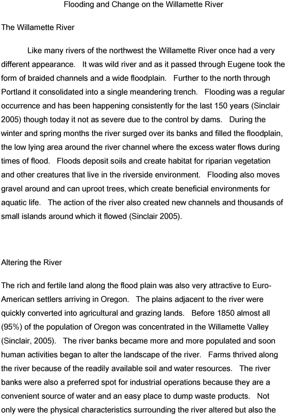 Flooding was a regular occurrence and has been happening consistently for the last 150 years (Sinclair 2005) though today it not as severe due to the control by dams.