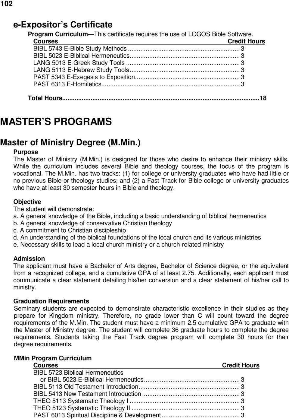 .. 18 MASTER S PROGRAMS Master of Ministry Degree (M.Min.) Purpose The Master of Ministry (M.Min.) is designed for those who desire to enhance their ministry skills.