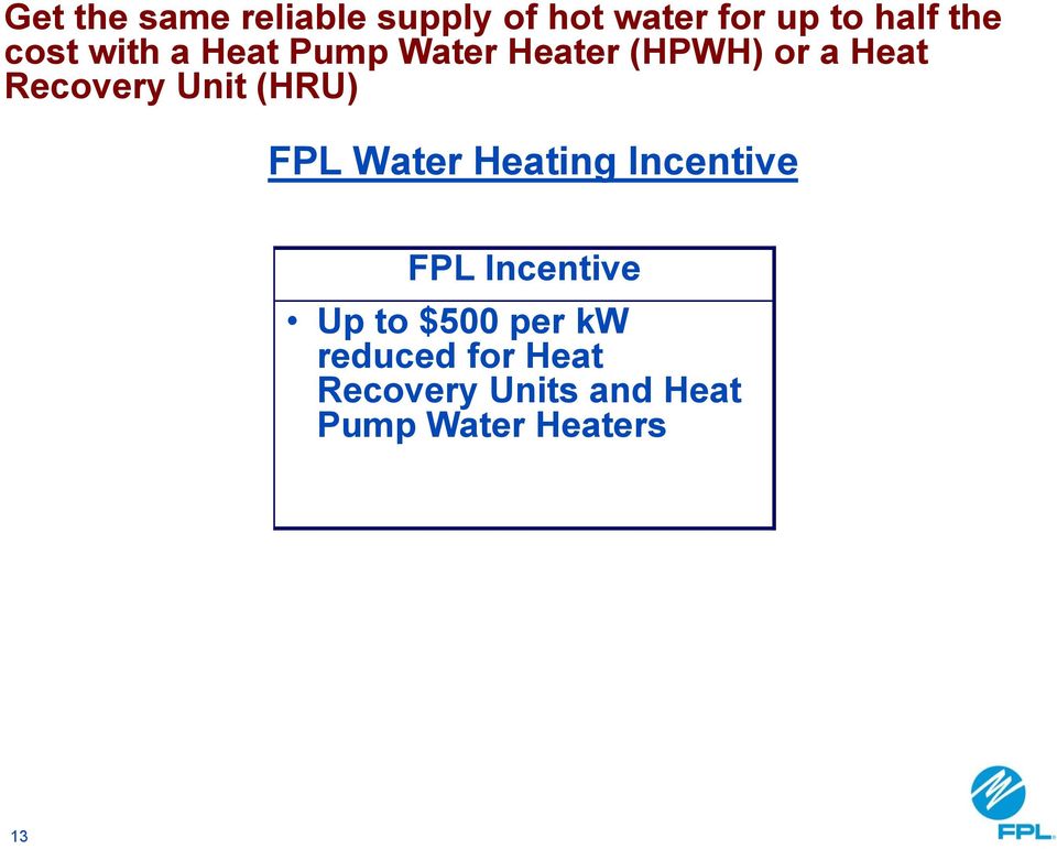 Unit (HRU) FPL Water Heating Incentive FPL Incentive Up to $500