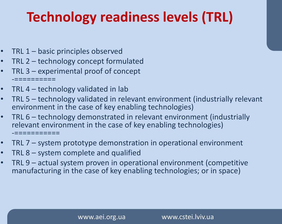 demonstrated in relevant environment (industrially relevant environment in the case of key enabling technologies) -=========== TRL 7 system prototype demonstration in