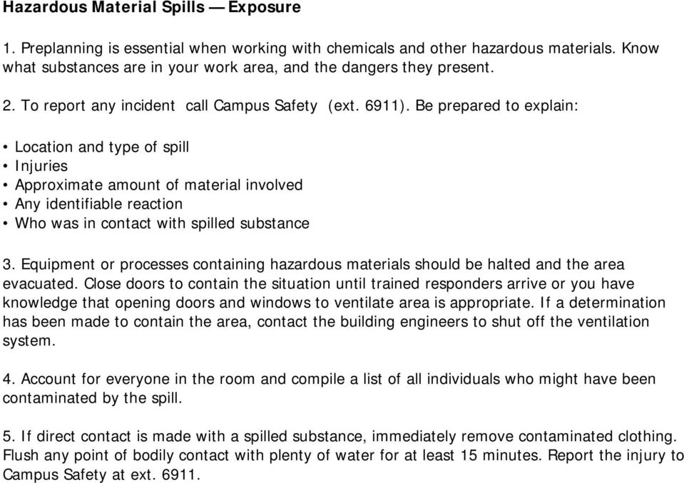 Be prepared to explain: Location and type of spill Injuries Approximate amount of material involved Any identifiable reaction Who was in contact with spilled substance 3.