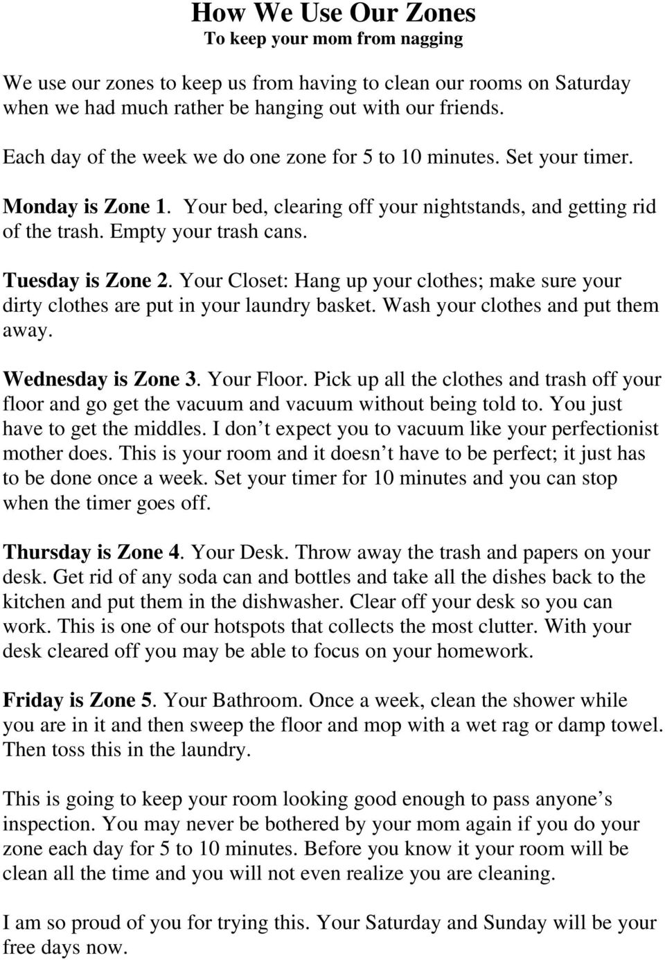 Tuesday is Zone 2. Your Closet: Hang up your clothes; make sure your dirty clothes are put in your laundry basket. Wash your clothes and put them away. Wednesday is Zone 3. Your Floor.