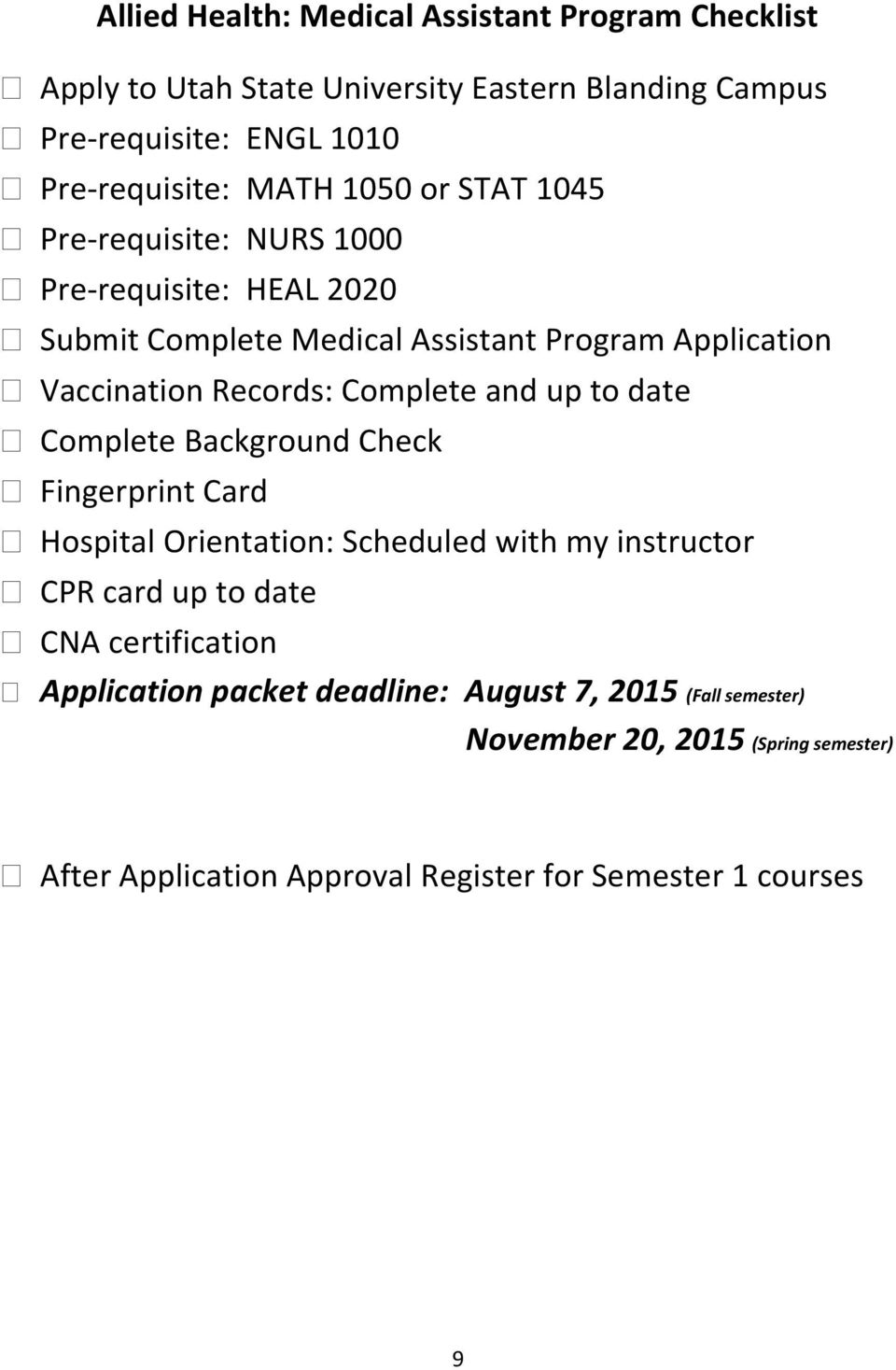 and up to date Complete Background Check Fingerprint Card Hospital Orientation: Scheduled with my instructor CPR card up to date CNA certification