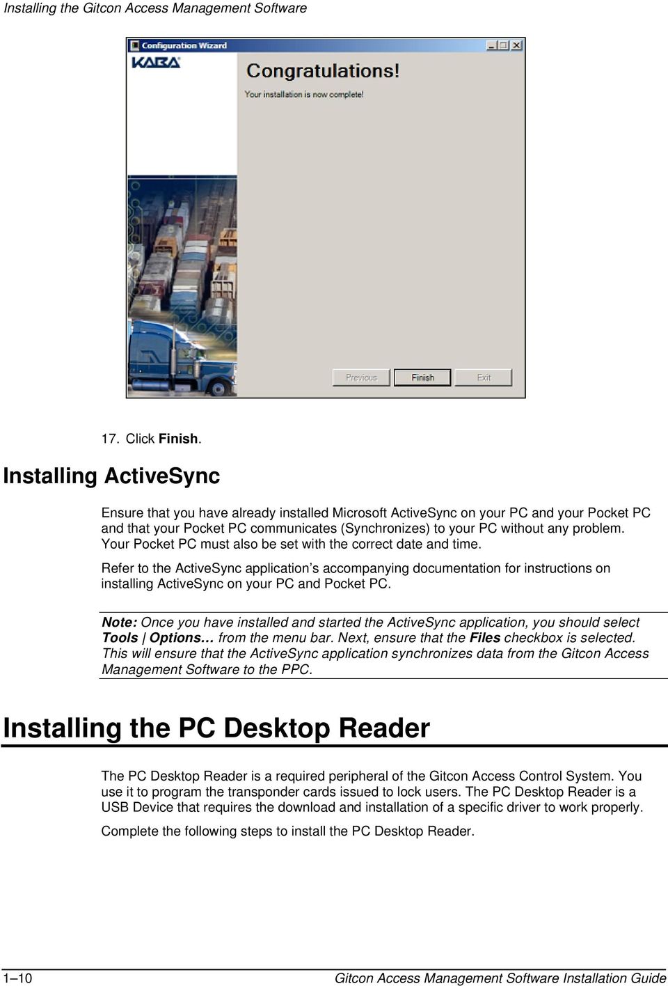 Your Pocket PC must also be set with the correct date and time. Refer to the ActiveSync application s accompanying documentation for instructions on installing ActiveSync on your PC and Pocket PC.