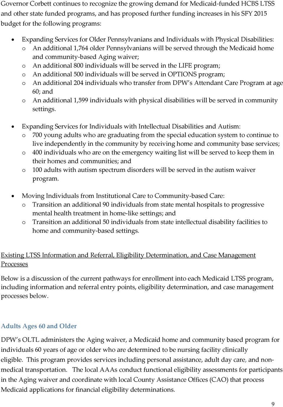 community-based Aging waiver; o An additional 800 individuals will be served in the LIFE program; o An additional 500 individuals will be served in OPTIONS program; o An additional 204 individuals