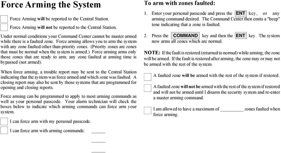 (Priority zones are zones that must be normal when the system is armed.) Force arming arms only those zones that are ready to arm; any zone faulted at arming time is bypassed (not armed).