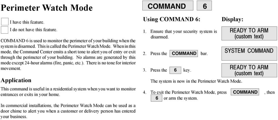No alarms are generated by this mode except 24-hour alarms (fire, panic, etc.). There is no tone for interior movement.