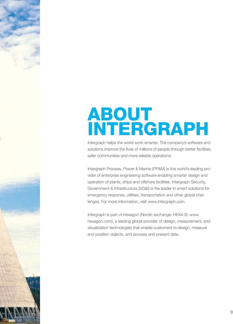 Intergraph Process, Power & Marine (PP&M) is the world s leading provider of enterprise engineering software enabling smarter design and operation of plants, ships and offshore facilities.