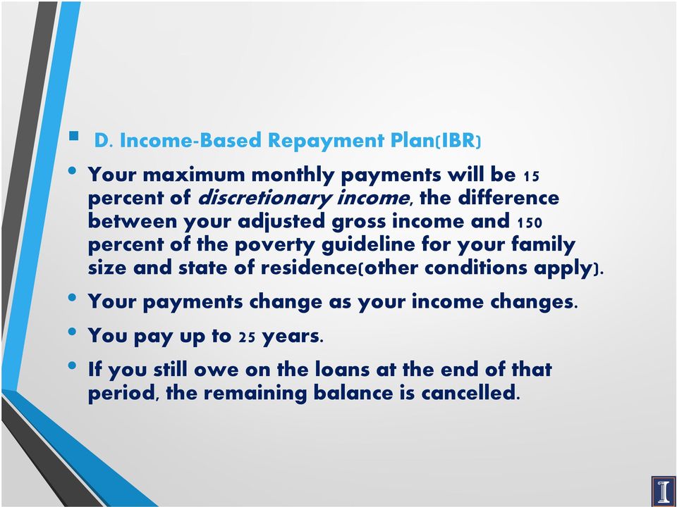 family size and state of residence(other conditions apply). Your payments change as your income changes.