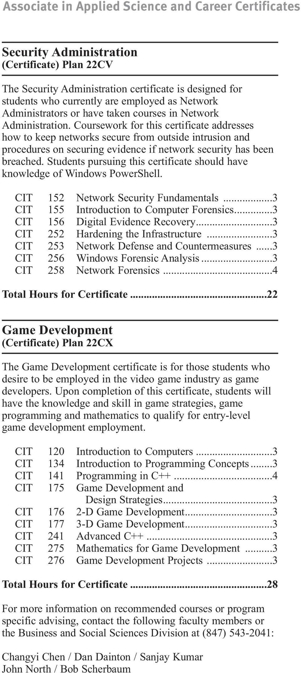 Students pursuing this certificate should have knowledge of Windows PowerShell. CIT 5 Network Security Fundamentals...3 CIT 55 Introduction to Computer Forensics...3 CIT 56 Digital Evidence Recovery.