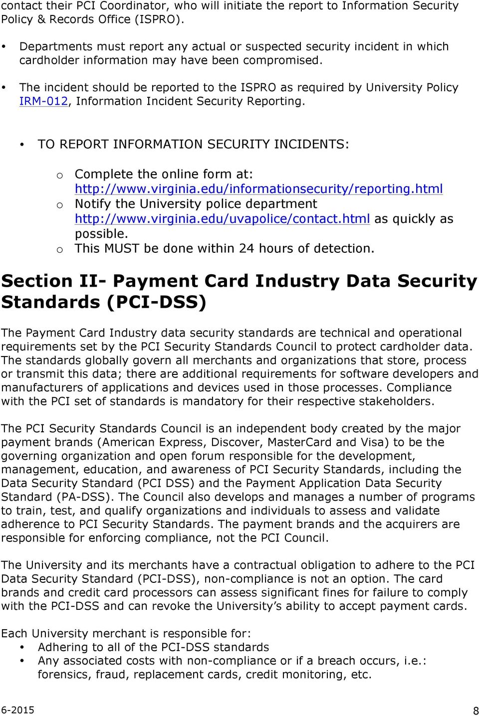 The incident should be reported to the ISPRO as required by University Policy IRM-012, Information Incident Security Reporting.