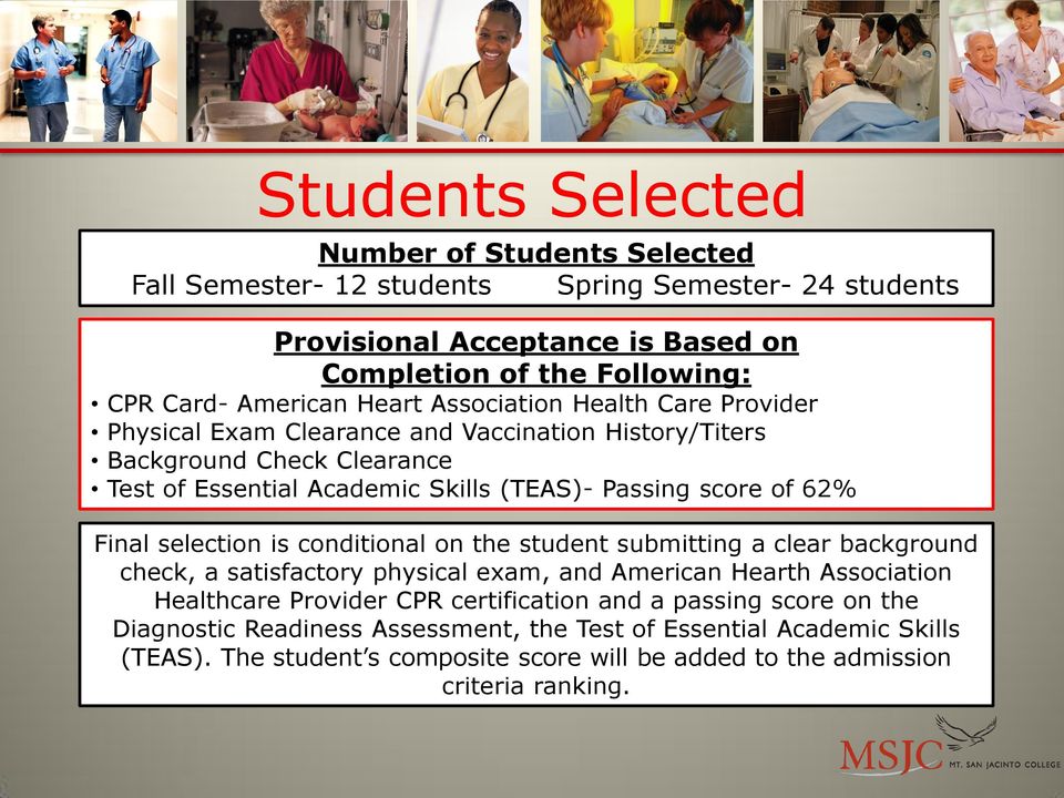 score of 62% Final selection is conditional on the student submitting a clear background check, a satisfactory physical exam, and American Hearth Association Healthcare Provider CPR