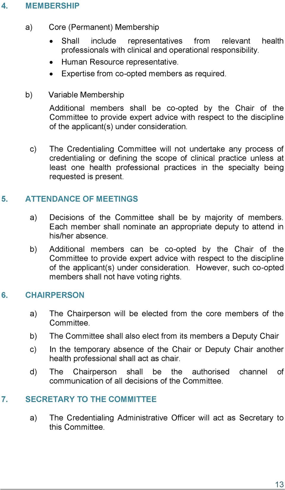 b) Variable Membership Additional members shall be co-opted by the Chair of the Committee to provide expert advice with respect to the discipline of the applicant(s) under consideration.