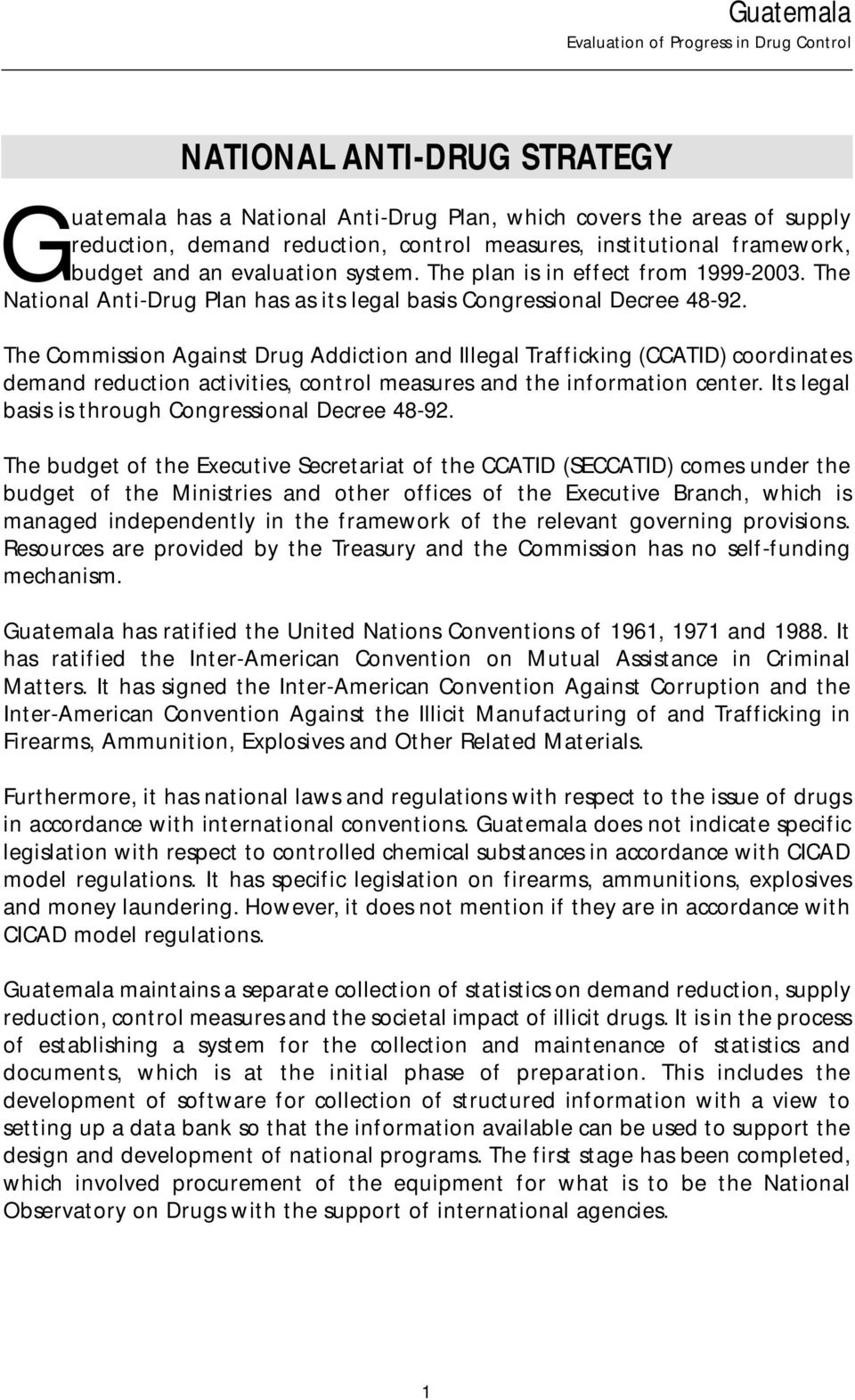 The Commission Against Drug Addiction and Illegal Trafficking (CCATID) coordinates demand reduction activities, control measures and the information center.