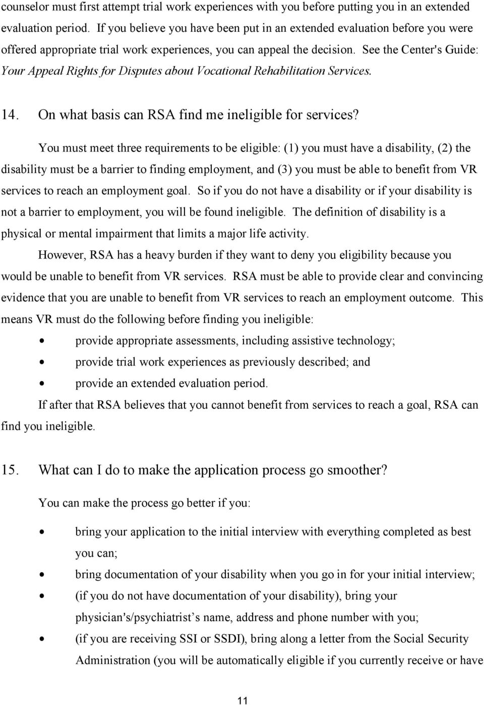 See the Center=s Guide: Your Appeal Rights for Disputes about Vocational Rehabilitation Services. 14. On what basis can RSA find me ineligible for services?